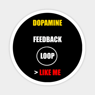 DOPAMINE FEEDBACK LOOP > LIKE ME Magnet